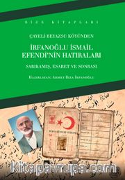 Çayeli Beyazsu Köyünden İrfanoğlu İsmail Efendi'nin Hatıraları <br /> Sarıkamış, Esaret ve Sonrası