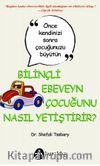 Bilinçli Ebeveyn Çocuğunu Nasıl Yetiştirir?