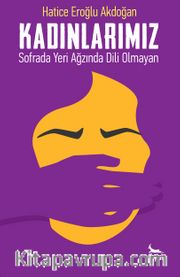 Kadınlarımız <br /> Sofrada Yeri Ağzında Dili Olmayan