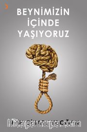 Beynimizin İçinde Yaşıyoruz