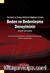 Tarihsel ve Sosyo-Kültürel Bağlamı İçinde Beden ve Bedenleşme Deneyiminin Teorik Çerçevesi