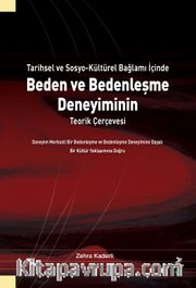 Tarihsel ve Sosyo-Kültürel Bağlamı İçinde Beden ve Bedenleşme Deneyiminin Teorik Çerçevesi