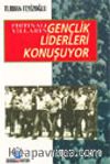 Fırtınalı Yılların Gençlik Liderleri Konuşuyor
