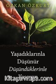 Yaşadıklarınla Düşünür Düşündüklerinle Yaşarsın