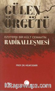 Gülen Örgütü <br /> Ezoterik  Bir Kült Cemaatin  Radikalleşmesi