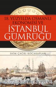18. Yüzyılda Osmanlı Ekonomisi ve İstanbul Gümrüğü
