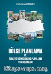 Bölge Planlama  Ve  Türkiye’de Mekansal Planlama Yaklaşımları