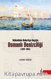Yelkenliden Buharlıya Geçişte  Osmanlı Denizciliği (1825-1855)