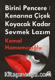 Birini Pencere Kenarına Çiçek Koyacak Kadar Sevmek Lazım