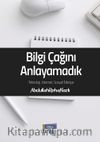 Bilgi Çağını Anlayamadık
