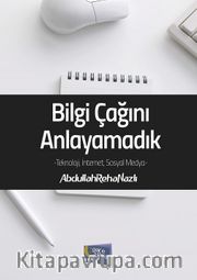 Bilgi Çağını Anlayamadık