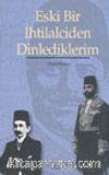 Eski Bir İhtilalciden Dinlediklerim
