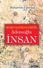 Homo Sapiens Değil Ademoğlu İnsan