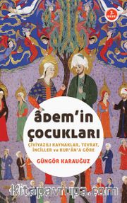 Adem'in Çocukları <br /> Çiviyazılı Kaynaklar, Tevrat, İnciller ve Kur'an'a Göre