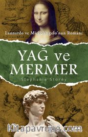 Yağ ve Mermer <br /> Leonardo ve Michelangelo’nun Romanı