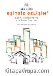 Eşitsiz Gelişim <br /> Doğa, Sermaye ve Mekanın Üretimi