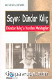 Sayın: Dündar Kılıç Dündar Kılıç'a Yazılan Mektuplar