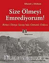 Size Ölmeyi Emrediyorum! Birinci Dünya Savaşı'nda Osmanlı Ordusu