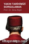 Yakın Tarihimizi Sorgulamak
