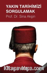 Yakın Tarihimizi Sorgulamak