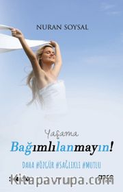 Yaşama Bağımlılanmayın!