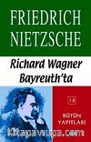 Richard Wagner Bayreuth'ta Çağa Aykırı Düşünceler IV