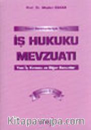 Genel Gerekçeleriyle Notlu İş Hukuku Mevzuatı Yeni İş Kanunu ve Diğer Kanunlar