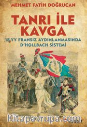 Tanrı ile Kavga <br /> 18.yy Fransız Aydınlanmasında D’Hollbach Sistemi
