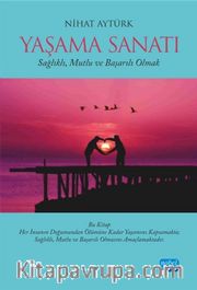 Yaşama Sanatı <br /> Sağlıklı, Mutlu ve Başarılı Olmak