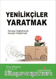 Yenilikçiler Yaratmak <br /> Dünyayı Değiştirecek Gençler Yetiştirmek