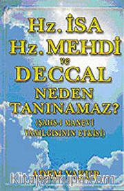 Hz. İsa  Hz.Mehdi ve Deccal Neden Tanınamaz Şahs-ı Manevi Yanılgısının Etkisi