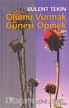Ölümü Vurmak Güneşi Öpmek