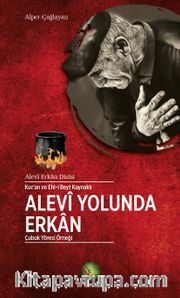 Kur'an ve Ehl-i Beyt Kaynaklı Alevi Yolunda Erkan <br /> Çubuk Yöresi Örneği