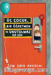 Üç Çocuk, Bir Öğretmen ve Unutulmaz Bir Gün