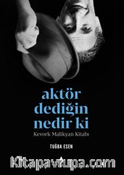 Aktör Dediğin Nedir Ki <br /> Kevork Malikyan Kitabı