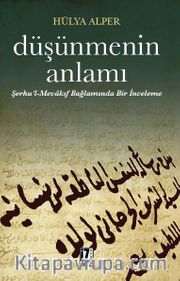 Düşünmenin Anlamı <br /> Şerhu’l-Mevakıf Bağlamında Bir İnceleme