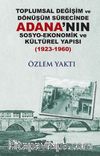 Toplumsal Değişim ve Dönüşüm Sürecinde Adana’nın Sosyo-Ekonomik ve Kültürel Yapısı (1923-1960)