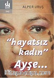 Hayatsız Kadın Ayşe <br /> Bir Kadının Genelev Yaşamı