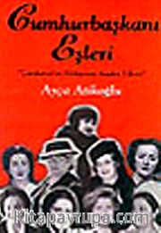 Cumhurbaşkanı Eşleri (Ciltsiz) <br /> "Çankaya'ya Dokunan Kadın Elleri"