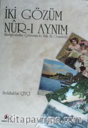 İki Gözüm Nur-ı Aynım <br /> Kartpostallar Çevresinde Faik Ali, Ozansoy 