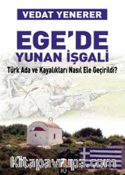 Ege'de Yunan İşgali <br /> Türk Ada ve Kayalıkları Nasıl Ele Geçirildi?