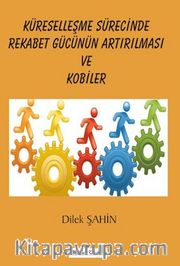Küreselleşme Sürecinde Rekabet Gücünün Arttırılması ve Kobiler