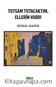 Tutsam Tutacaktım, Ellerin Vardı
