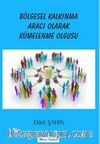 Bölgesel Kalkınma Aracı Olarak Kümelenme Olgusu