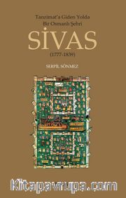 Tanzimat'a Giden Yolda Bir Osmanlı Şehri Sivas