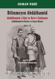 Bilinmeyen Abdülhamid (2 Cilt) <br /> Abdülhamid-i Sani ve Devr-i Saltanatı - Abdülhamid’in Hususi ve Siyasi Hayatı 