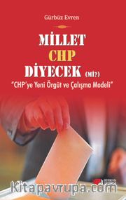 Millet CHP Diyecek mi? <br /> CHP'ye Yeni Örgüt ve Çalışma Modeli