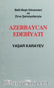 Belli Başlı Dönemleri Ve  Zirve Şahsiyetleriyle Azerbaycan Edebiyatı