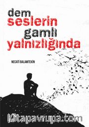 Dem Seslerin Gamlı Yalnızlığında