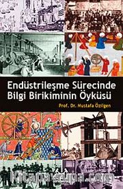 Endüstrileşme Sürecinde Bilgi Birikiminin Öyküsü